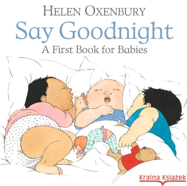 Say Goodnight: A First Book for Babies Helen Oxenbury Helen Oxenbury  9781406382389 Walker Books Ltd