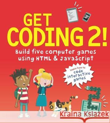 Get Coding 2! Build Five Computer Games Using HTML and JavaScript David Whitney Duncan Beedie  9781406382495 Walker Books Ltd