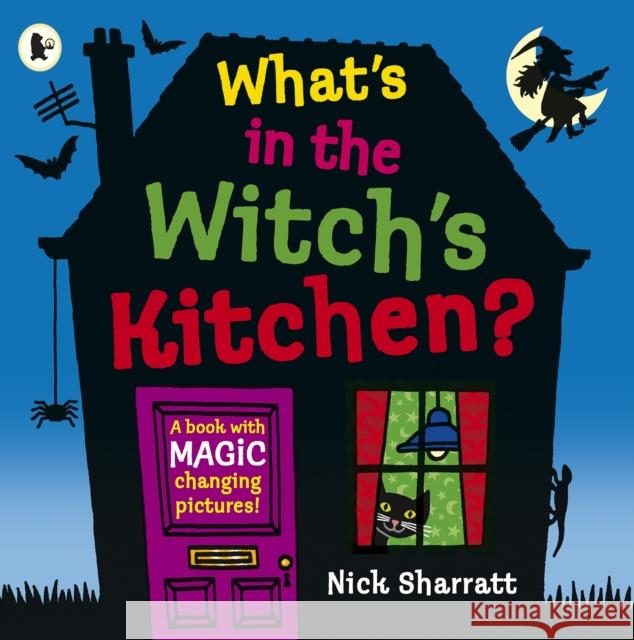 What's in the Witch's Kitchen?: Spooky halloween favourite where you choose what happens next with magic flaps for kids age 4-8! Nick Sharratt 9781406384079 Walker Books Ltd