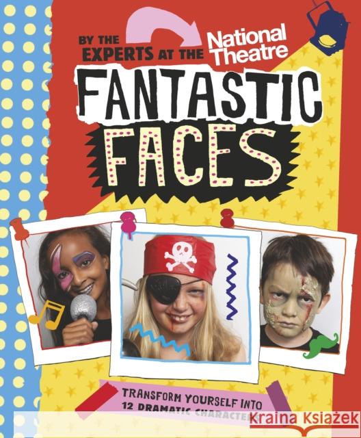 Fantastic Faces: Transform yourself into 12 dramatic characters National Theatre   9781406384154