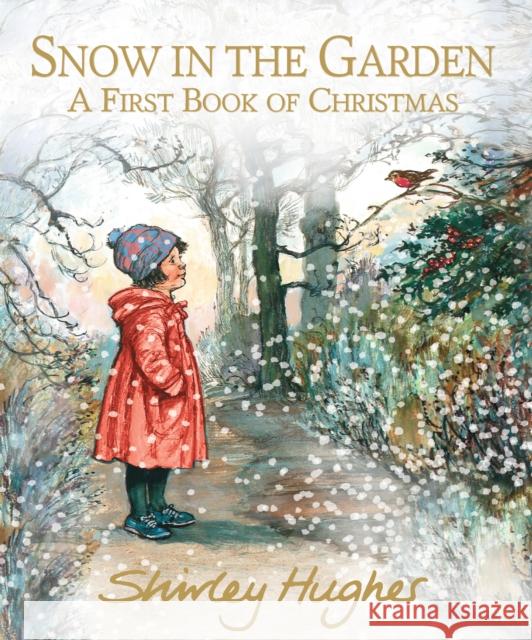 Snow in the Garden: A First Book of Christmas Hughes, Shirley 9781406384482 