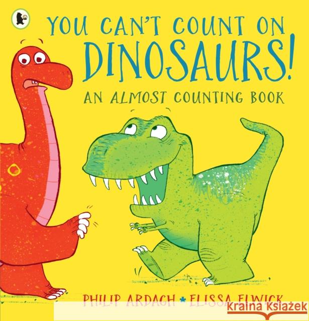 You Can't Count on Dinosaurs!: An Almost Counting Book Ardagh, Philip 9781406384888