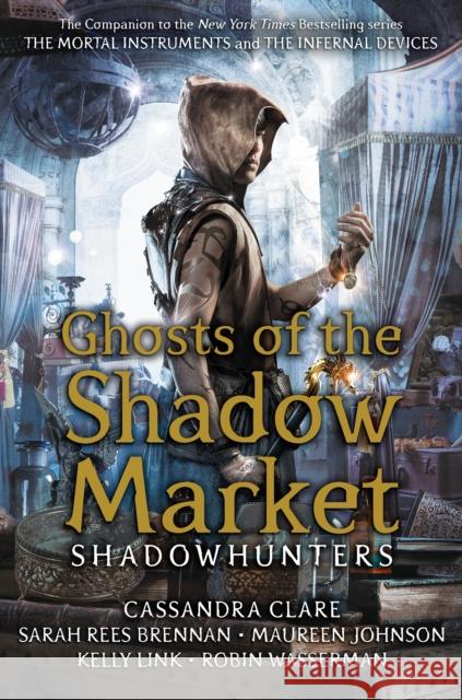 Ghosts of the Shadow Market Cassandra Clare Sarah Rees Brennan Maureen Johnson 9781406385366 Walker Books Ltd