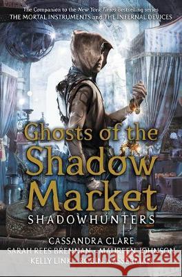 Ghosts of the Shadow Market : Shadow Hunters Cassandra Clare   9781406385373 Walker Books Ltd