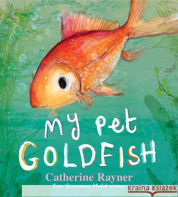 My Pet Goldfish Catherine Rayner Catherine Rayner  9781406385786 Walker Books Ltd