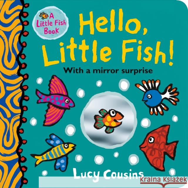 Hello, Little Fish! A mirror book Lucy Cousins 9781406385939