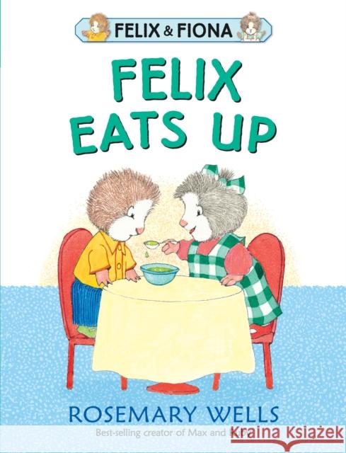 Felix Eats Up Rosemary Wells Rosemary Wells  9781406387377 Walker Books Ltd