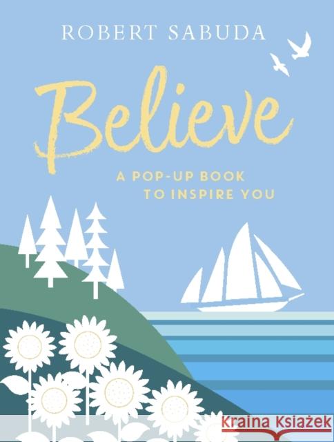 Believe: A Pop-up Book to Inspire You Robert Sabuda Robert Sabuda  9781406387575 Walker Books Ltd