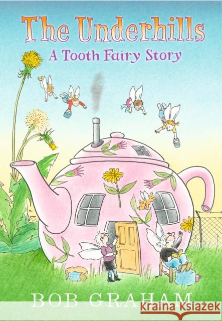 The Underhills: A Tooth Fairy Story Bob Graham Bob Graham  9781406387612 Walker Books Ltd