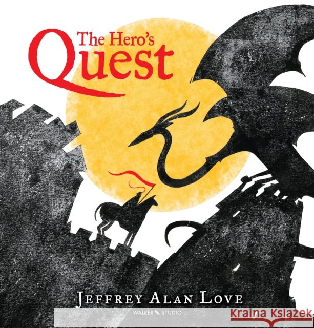 The Hero's Quest Jeffrey Alan Love Jeffrey Alan Love  9781406387889