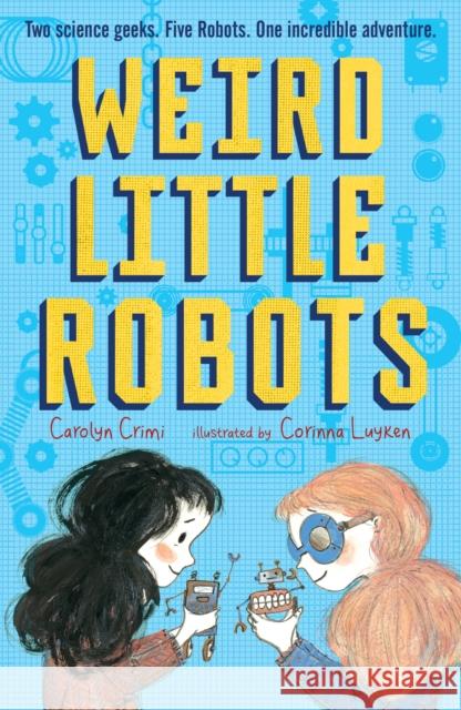 Weird Little Robots Carolyn Crimi Corinna Luyken  9781406387988