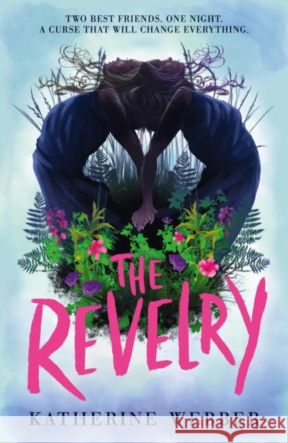 The Revelry: A Haunting YA Thriller of Cursed Friendships, Dark Secrets and Superstitions in a Small Town Katherine Webber 9781406388442