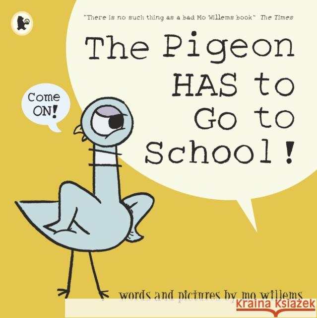 The Pigeon HAS to Go to School! Mo Willems Mo Willems  9781406389012 Walker Books Ltd