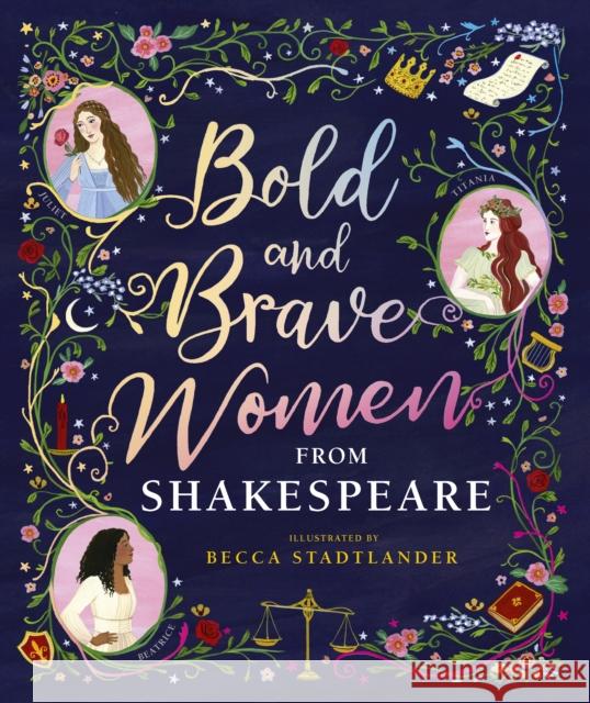 Bold and Brave Women from Shakespeare The Shakespeare Birthplace Trust Rebecca Stadtlander  9781406389609 Walker Books Ltd