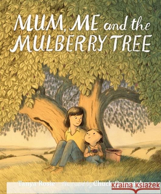 Mum, Me and the Mulberry Tree Tanya Rosie 9781406389807 Walker Books Ltd