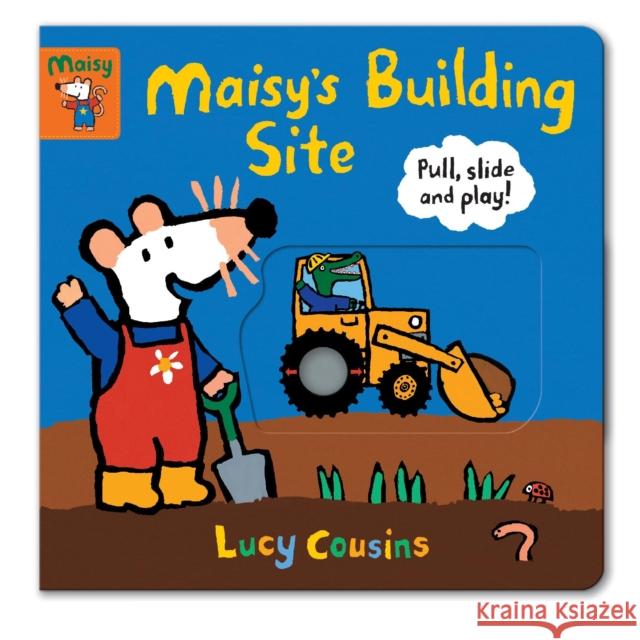 Maisy's Building Site: Pull, Slide and Play! Lucy Cousins Lucy Cousins  9781406390278 Walker Books Ltd