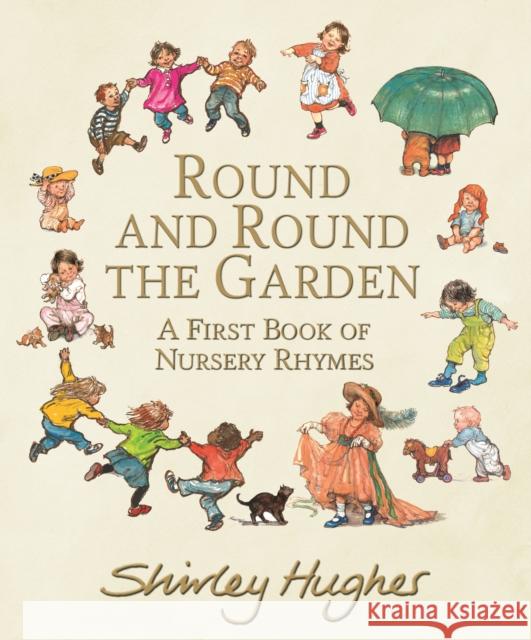 Round and Round the Garden: A First Book of Nursery Rhymes Shirley Hughes 9781406390315