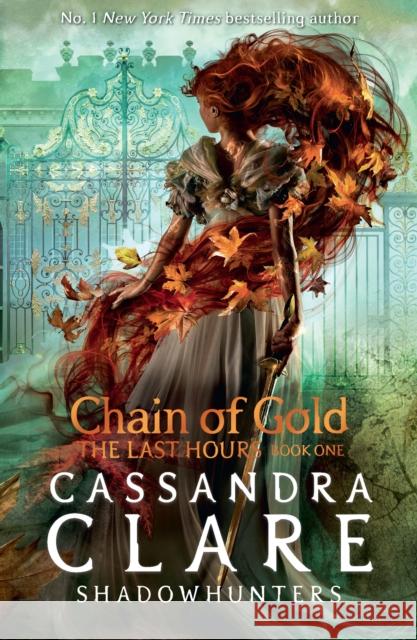 The Last Hours: Chain of Gold: From the international bestselling author who defined romantasy: the No. 1 New York Times bestselling Shadowhunter series about demon-hunting, betrayal and forbidden lov Cassandra Clare 9781406390988 Walker Books Ltd