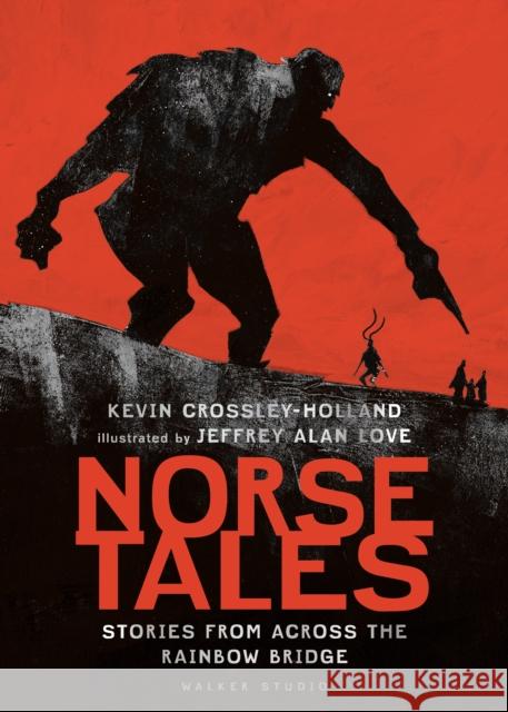 Norse Tales: Stories from Across the Rainbow Bridge Kevin Crossley-Holland Jeffrey Alan Love  9781406391763 Walker Books Ltd