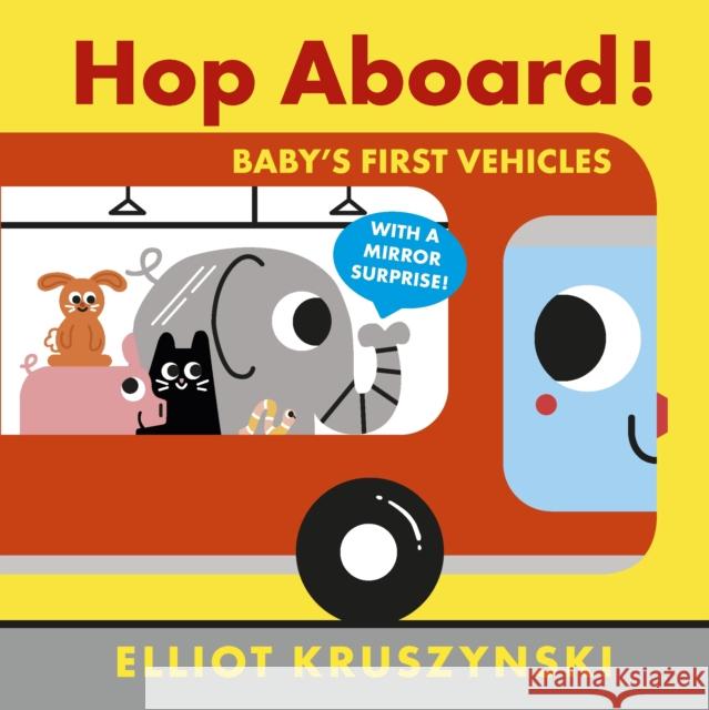 Hop Aboard! Baby's First Vehicles Elliot Kruszynski Elliot Kruszynski  9781406391831 Walker Books Ltd