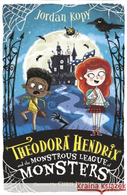 Theodora Hendrix and the Monstrous League of Monsters Jordan Kopy 9781406392616