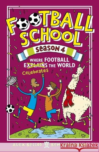 Football School Season 4: Where Football Explains the World Alex Bellos Ben Lyttleton Spike Gerrell 9781406392937 Walker Books Ltd