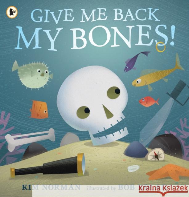 Give Me Back My Bones! Kim Norman Bob Kolar  9781406392968 Walker Books Ltd