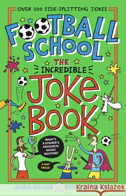 Football School: The Incredible Joke Book Alex Bellos Ben Lyttleton Spike Gerrell 9781406393071 Walker Books Ltd