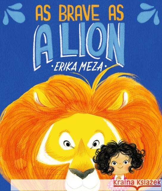 As Brave as a Lion Erika Meza 9781406393620 Walker Books Ltd