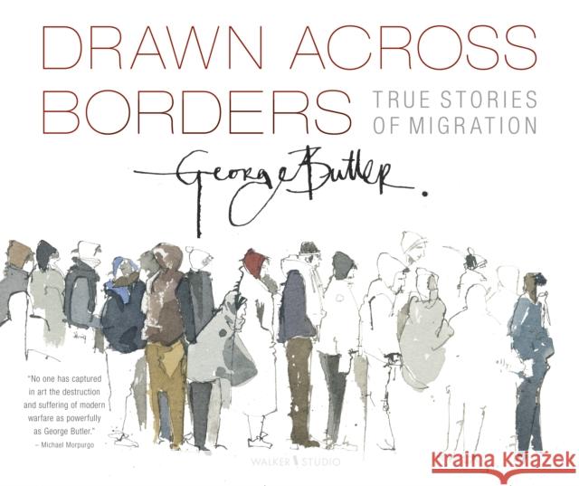 Drawn Across Borders: True Stories of Migration George Butler 9781406393736