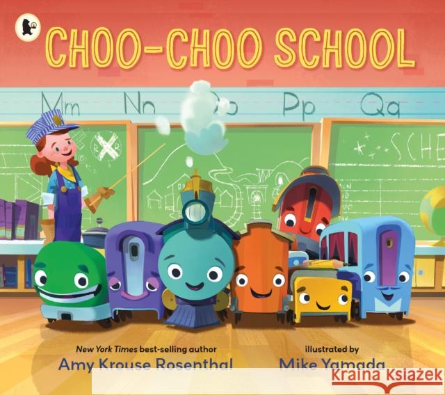 Choo-Choo School: All Aboard for the First Day of School! Amy Krouse Rosenthal 9781406394498