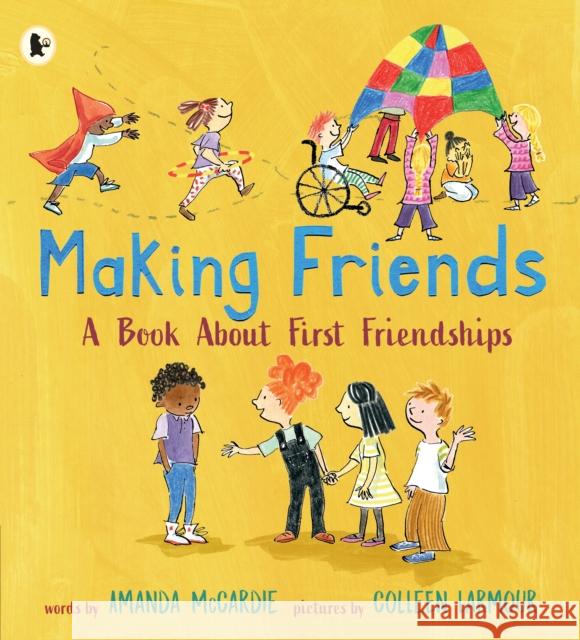 Making Friends: A Book About First Friendships Amanda McCardie Colleen Larmour  9781406394542