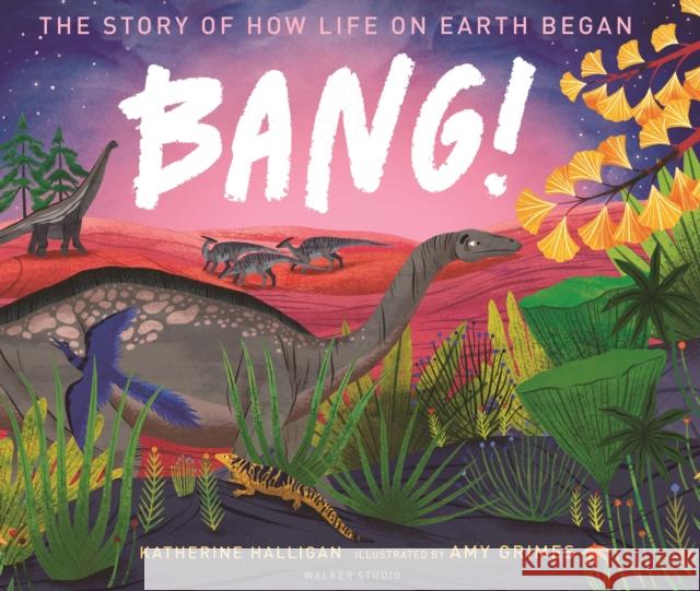 BANG! The Story of How Life on Earth Began Katherine Halligan 9781406395129