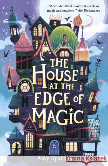 The House at the Edge of Magic: An instant New York Times bestseller. Hilarious and heartwarming magical middle grade that makes a perfect Christmas stocking filler Amy Sparkes 9781406395310 Walker Books Ltd