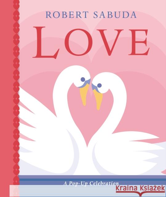 Love: A Pop-up Celebration Robert Sabuda   9781406395709 Walker Books Ltd