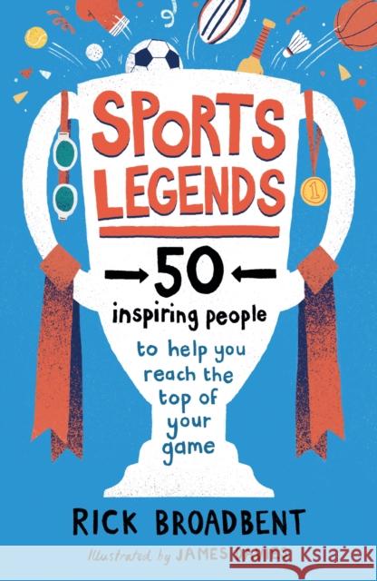 Sports Legends: 50 Inspiring People to Help You Reach the Top of Your Game Rick Broadbent 9781406397123 Walker Books Ltd