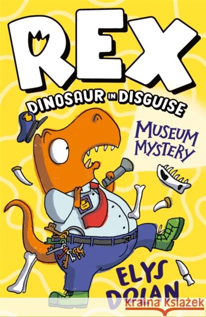 Rex Dinosaur in Disguise: Museum Mystery Dolan, Elys 9781406397727