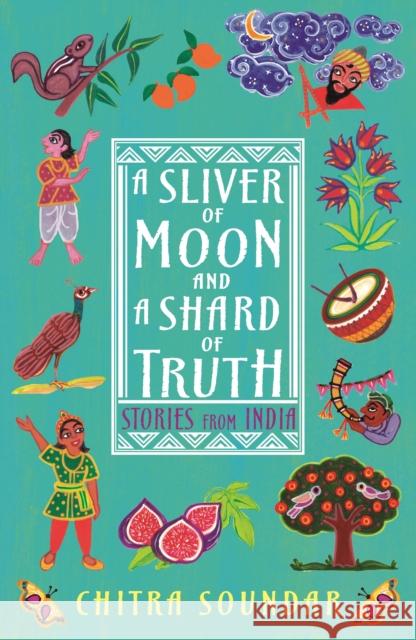 A Sliver of Moon and a Shard of Truth Chitra Soundar Uma Krishnaswamy  9781406398137 Walker Books Ltd