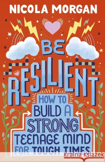 Be Resilient: How to Build a Strong Teenage Mind for Tough Times Nicola Morgan   9781406399257 Walker Books Ltd