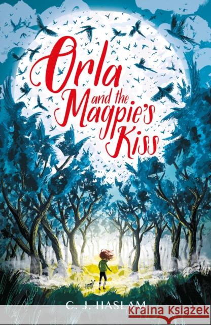 Orla and the Magpie's Kiss C. J. Haslam 9781406399301 Walker Books Ltd
