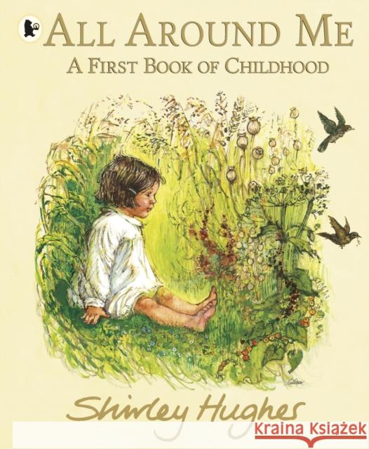 All Around Me; A First Book of Childhood Shirley Hughes 9781406399325