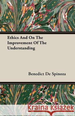 Ethics and on the Improvement of the Understanding de Spinoza, Benedict 9781406703917 Kraus Press