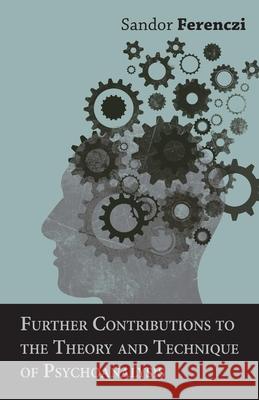 Further Contributions to the Theory and Technique of Psychoanalysis Ferenczi, Sandor 9781406707458