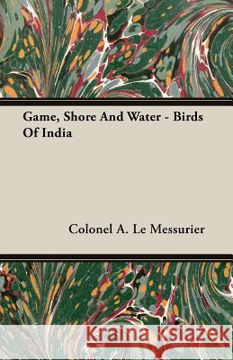 Game, Shore And Water - Birds Of India Colonel A. L 9781406707571 Gallaher Press