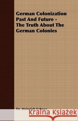 German Colonization Past And Future - The Truth About The German Colonies Dr Heinrich Schnee 9781406708288