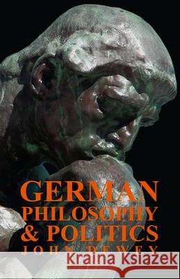 German Philosophy And Politics John Dewey 9781406708370 Kingman Press