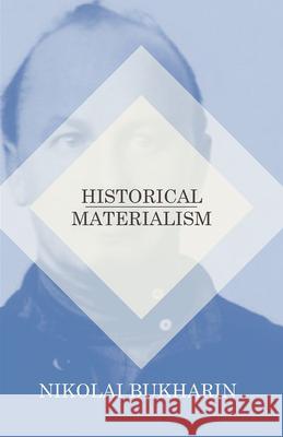 Historical Materialism Nikolai Bukharin 9781406708721