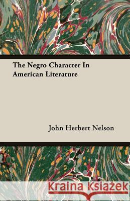 The Negro Character in American Literature Nelson, John Herbert 9781406710595