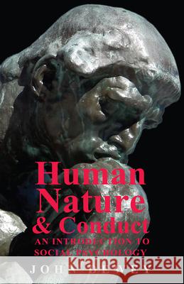 Human Nature And Conduct - An Introduction To Social Psychology John Dewey 9781406710625 Warren Press