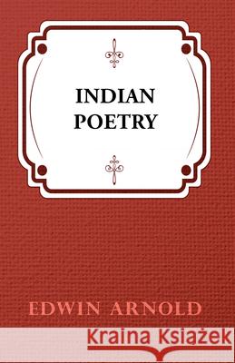 Indian Poetry Edwin Arnold 9781406712193 Dick Press